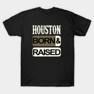 Houston born and raised T-Shirt